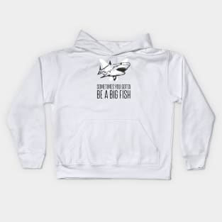 Sometimes you gotta be a big fish Kids Hoodie